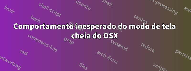 Comportamento inesperado do modo de tela cheia do OSX