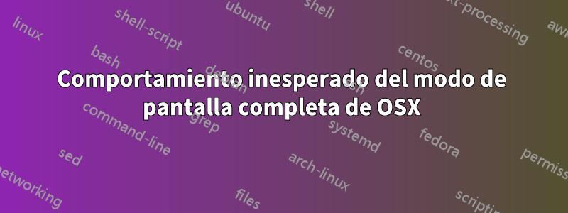 Comportamiento inesperado del modo de pantalla completa de OSX