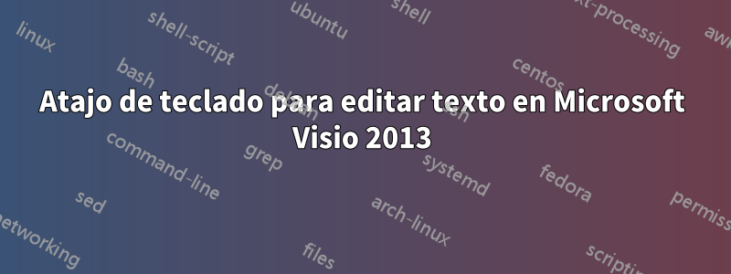 Atajo de teclado para editar texto en Microsoft Visio 2013