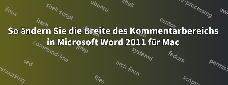 So ändern Sie die Breite des Kommentarbereichs in Microsoft Word 2011 für Mac