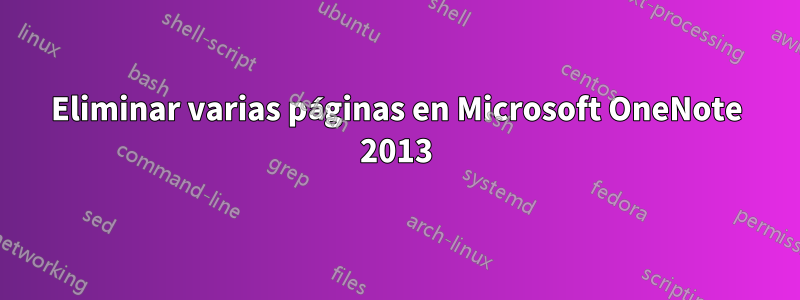 Eliminar varias páginas en Microsoft OneNote 2013