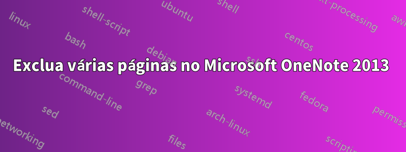 Exclua várias páginas no Microsoft OneNote 2013
