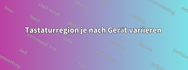 Tastaturregion je nach Gerät variieren