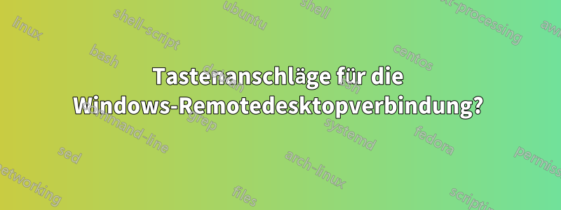 Tastenanschläge für die Windows-Remotedesktopverbindung?