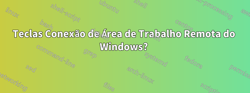 Teclas Conexão de Área de Trabalho Remota do Windows?