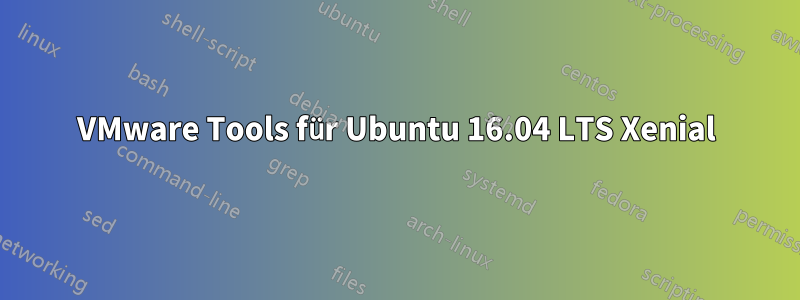 VMware Tools für Ubuntu 16.04 LTS Xenial
