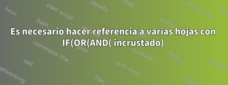 Es necesario hacer referencia a varias hojas con IF(OR(AND( incrustado)