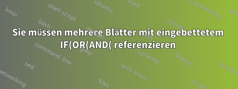 Sie müssen mehrere Blätter mit eingebettetem IF(OR(AND( referenzieren