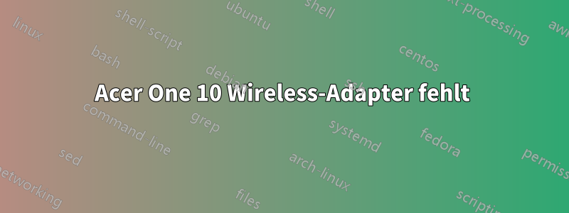 Acer One 10 Wireless-Adapter fehlt