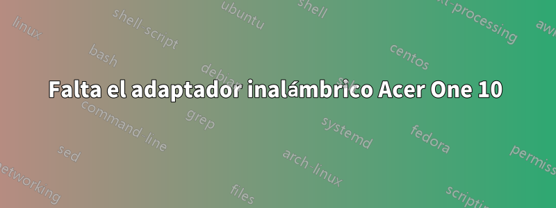 Falta el adaptador inalámbrico Acer One 10