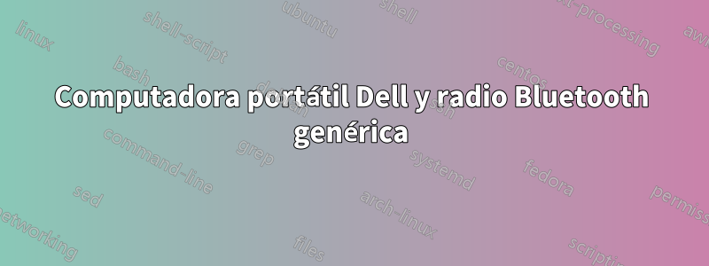 Computadora portátil Dell y radio Bluetooth genérica