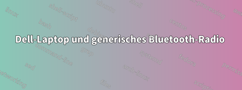 Dell-Laptop und generisches Bluetooth-Radio