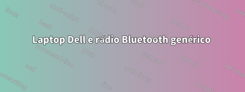 Laptop Dell e rádio Bluetooth genérico