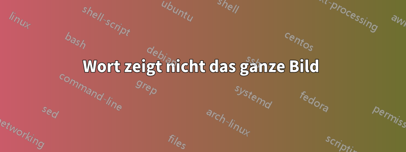 Wort zeigt nicht das ganze Bild