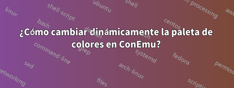 ¿Cómo cambiar dinámicamente la paleta de colores en ConEmu?