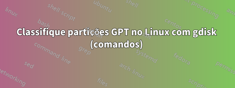 Classifique partições GPT no Linux com gdisk (comandos)