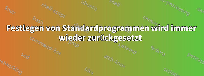 Festlegen von Standardprogrammen wird immer wieder zurückgesetzt 