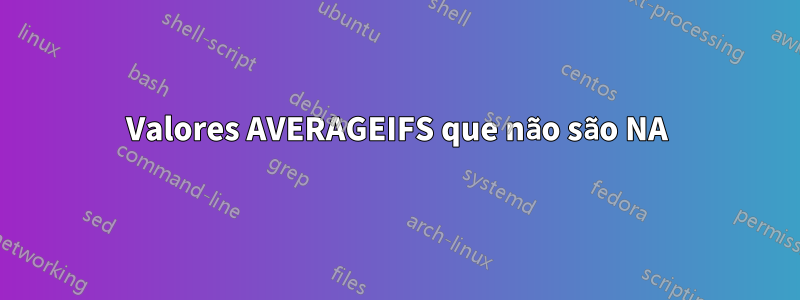 Valores AVERAGEIFS que não são NA