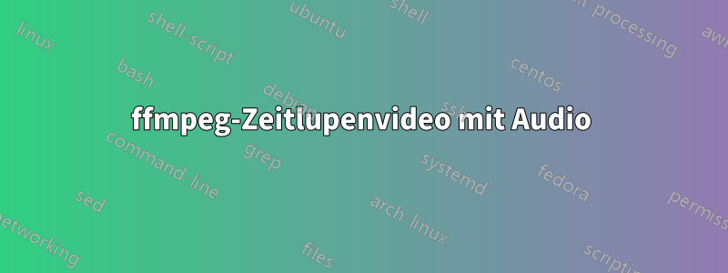 ffmpeg-Zeitlupenvideo mit Audio