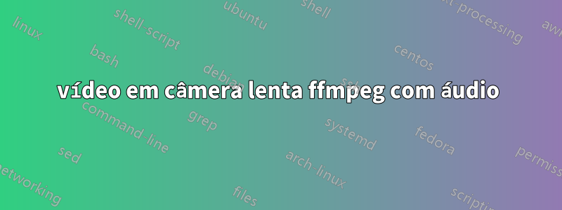 vídeo em câmera lenta ffmpeg com áudio