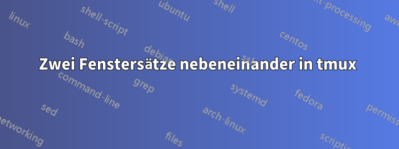 Zwei Fenstersätze nebeneinander in tmux