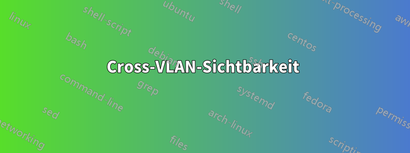 Cross-VLAN-Sichtbarkeit