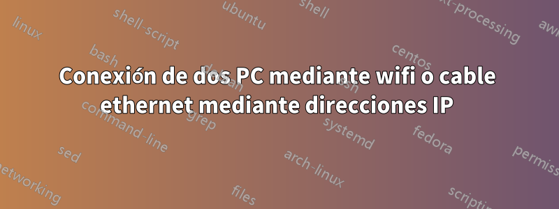 Conexión de dos PC mediante wifi o cable ethernet mediante direcciones IP