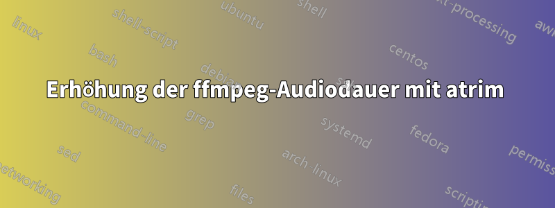 Erhöhung der ffmpeg-Audiodauer mit atrim