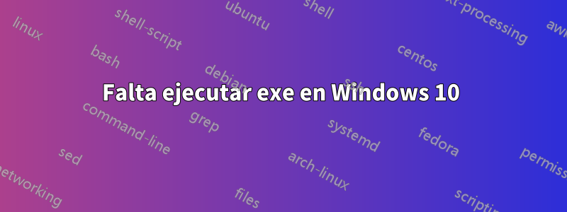 Falta ejecutar exe en Windows 10
