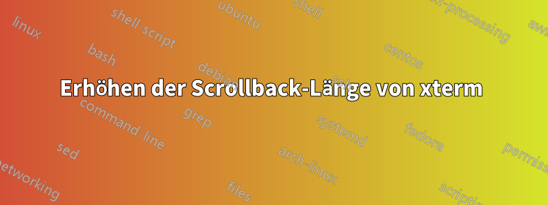 Erhöhen der Scrollback-Länge von xterm