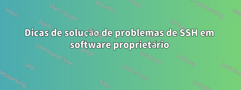 Dicas de solução de problemas de SSH em software proprietário