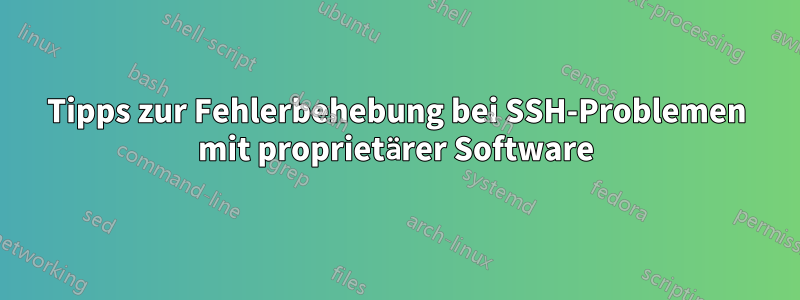 Tipps zur Fehlerbehebung bei SSH-Problemen mit proprietärer Software
