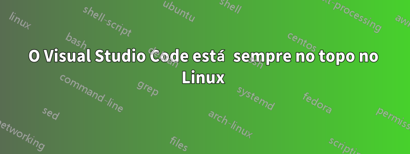 O Visual Studio Code está sempre no topo no Linux