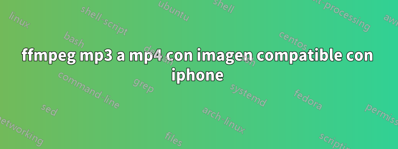 ffmpeg mp3 a mp4 con imagen compatible con iphone