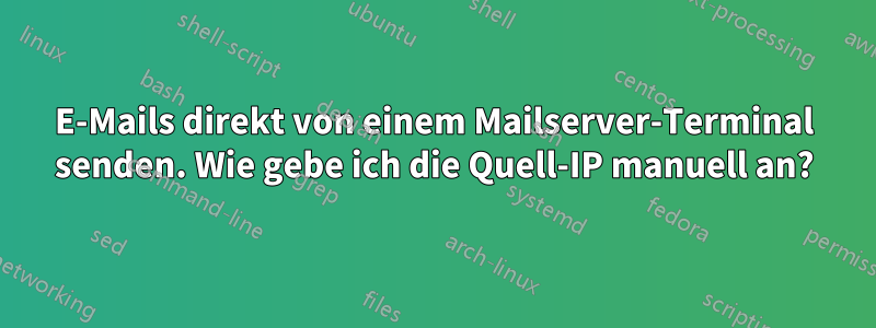 E-Mails direkt von einem Mailserver-Terminal senden. Wie gebe ich die Quell-IP manuell an?