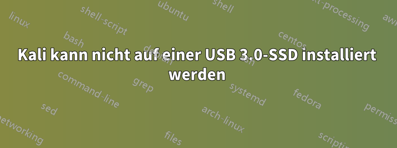 Kali kann nicht auf einer USB 3.0-SSD installiert werden
