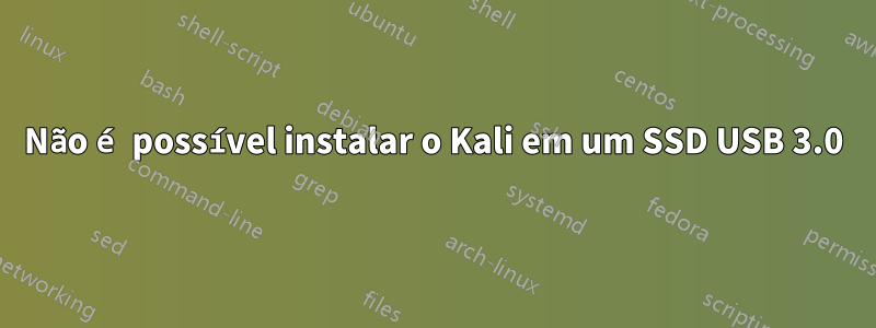 Não é possível instalar o Kali em um SSD USB 3.0