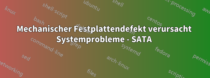 Mechanischer Festplattendefekt verursacht Systemprobleme - SATA