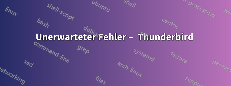 Unerwarteter Fehler – Thunderbird
