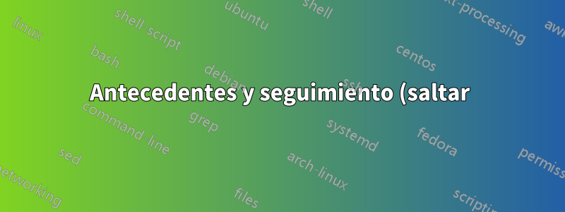 Antecedentes y seguimiento (saltar):