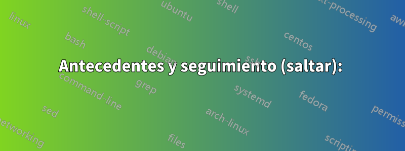 Antecedentes y seguimiento (saltar):