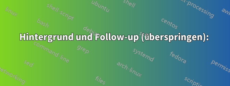 Hintergrund und Follow-up (überspringen):