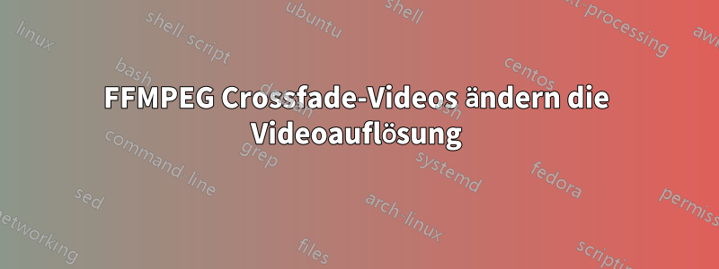 FFMPEG Crossfade-Videos ändern die Videoauflösung
