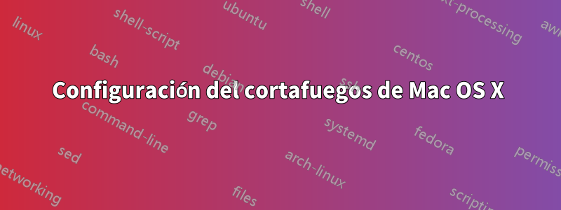 Configuración del cortafuegos de Mac OS X