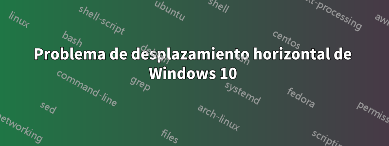 Problema de desplazamiento horizontal de Windows 10