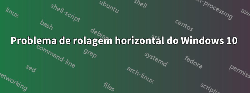 Problema de rolagem horizontal do Windows 10