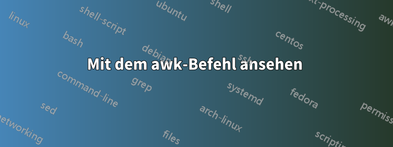 Mit dem awk-Befehl ansehen