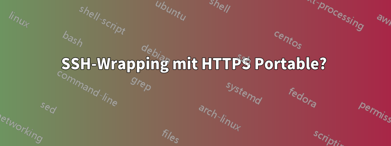 SSH-Wrapping mit HTTPS Portable?