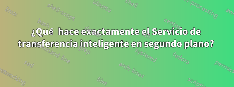 ¿Qué hace exactamente el Servicio de transferencia inteligente en segundo plano?