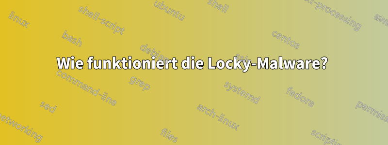 Wie funktioniert die Locky-Malware?
